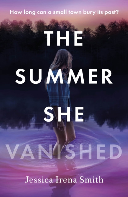 The Summer She Vanished: An addictive and unputdownable crime thriller for summer 2025