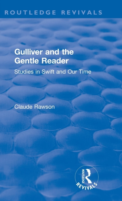 Routledge Revivals: Gulliver and the Gentle Reader (1991) : Studies in Swift and Our Time