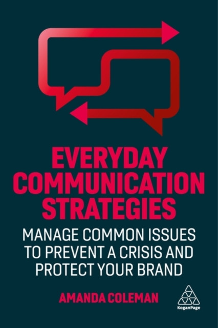 Everyday Communication Strategies : Manage Common Issues to Prevent a Crisis and Protect Your Brand