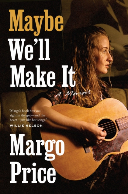 Maybe We'll Make It: A Memoir