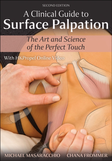 A Clinical Guide to Surface Palpation : The Art and Science of the Perfect Touch