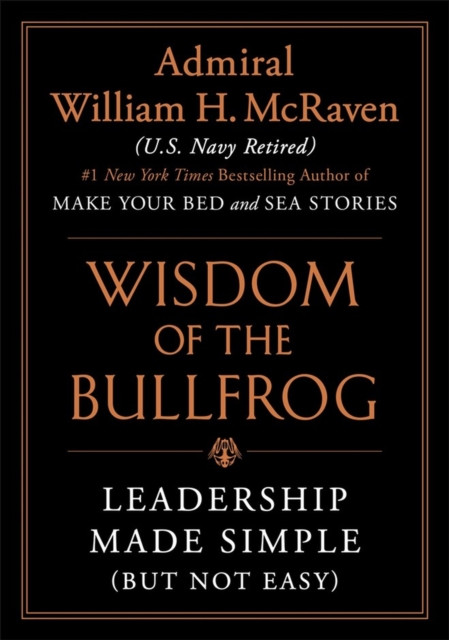 Wisdom of the Bullfrog: Leadership Made Simple (But Not Easy)