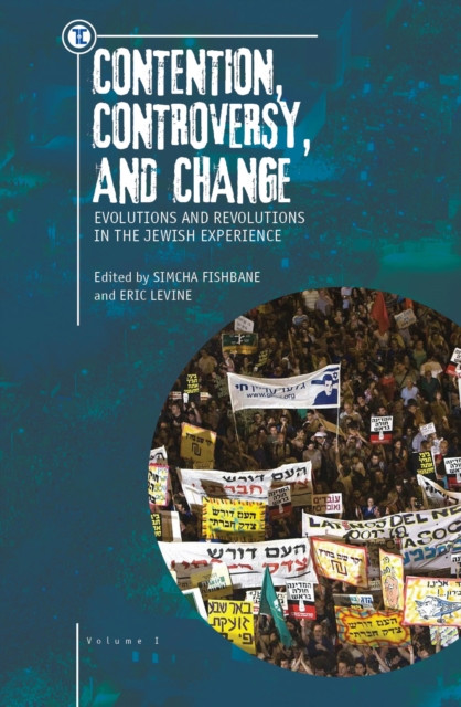 Contention, Controversy, and Change : Evolutions and Revolutions in the Jewish Experience, Volume I