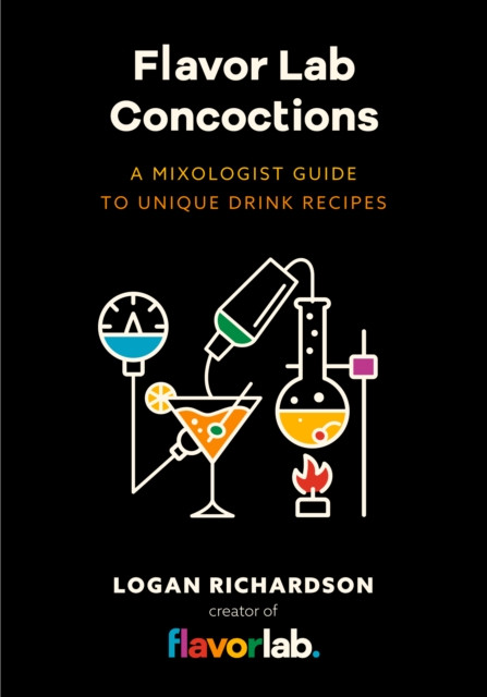 Flavor Lab Creations : A Physicist's Guide to Unique Drink Recipes (The Science of Drinks, Alcoholic Beverages, Coffee and Tea)