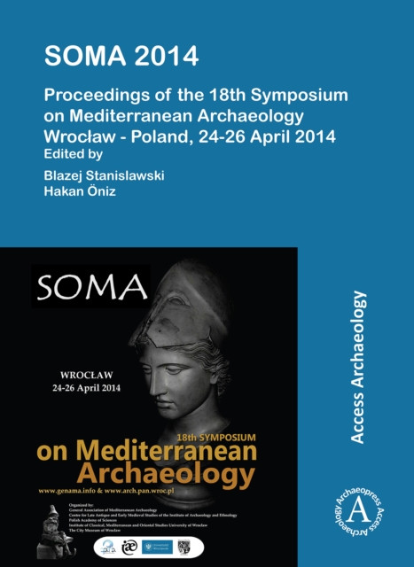 SOMA 2014. Proceedings of the 18th Symposium on Mediterranean Archaeology: Wroclaw – Poland, 24-26 April 2014