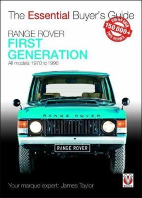 Range Rover - First Generation Models 1970 to 1996: The Essential Buyer’s Guide
