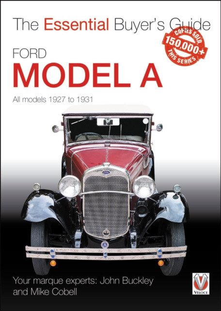 Ford Model a - All Models 1927 to 1931: The Essential Buyer’s Guide