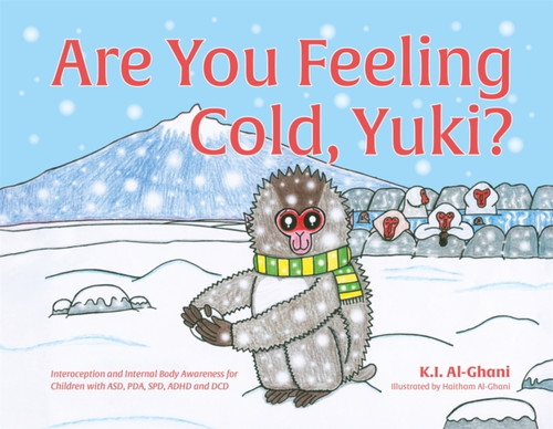 Are You Feeling Cold, Yuki?: A Story to Help Build Interoception and Internal Body Awareness for Children with Special Needs, including those with ASD, PDA, SPD, ADHD and DCD