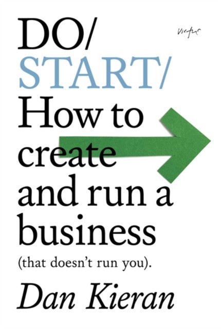 Do Start: How to create and run a business (that doesn't run you).