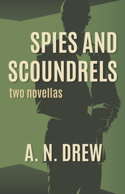 Spies and Scoundrels: two novellas