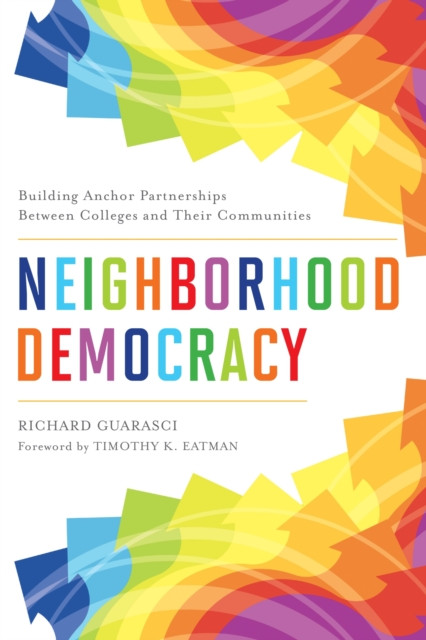 Neighborhood Democracy : Building Anchor Partnerships Between Colleges and Their Communities