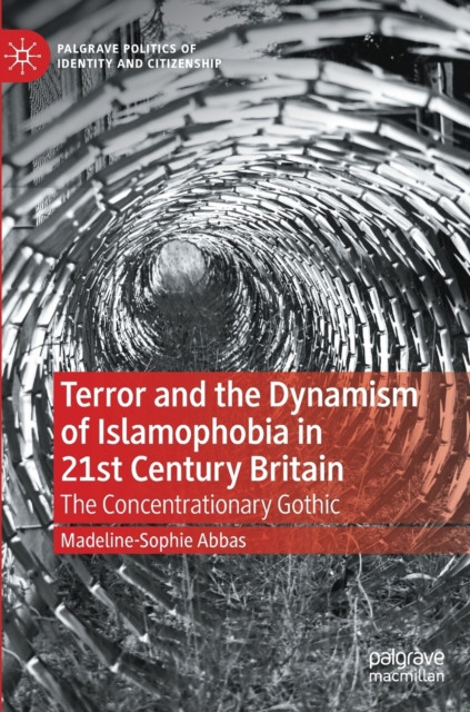 Terror and the Dynamism of Islamophobia in 21st Century Britain: The Concentrationary Gothic