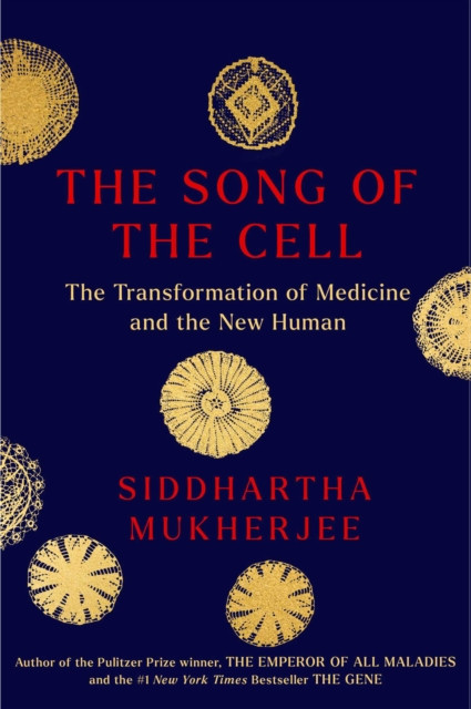 Song of the Cell: An Exploration of Medicine and the New Human