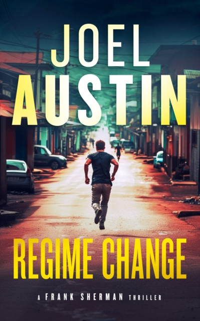 Regime Change: A Military Thriller Where Loyalty Still Matters and Justice Isn’t Clean