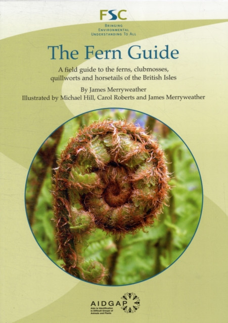 The Fern Guide: A Field Guide to the Ferns, Clubmosses, Quillworts and Horsetails of the British Isles