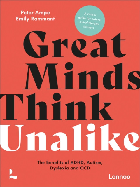 Great Minds Think Unalike: The Benefits of ADHD, Autism, Dyslexia and OCD