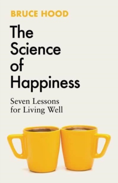 The Science of Happiness: Seven Lessons for Living Well