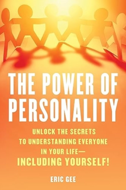 Power of Personality: Unlock the Secrets to Understanding Everyone in Your Life--Including Yourself!
