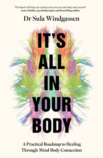 It's All In Your Body: A Practical Roadmap to Healing Through Mind-Body Connection