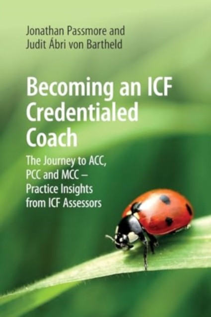 Becoming an ICF Credentialed Coach: The Journey to ACC, PCC and MCC - Practice Insights from ICF Assessors