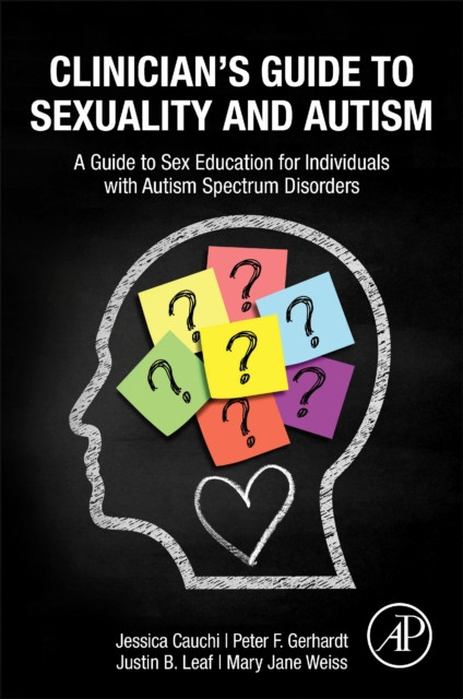 Clinician’s Guide to Sexuality and Autism: A Guide to Sex Education for Individuals with Autism Spectrum Disorders