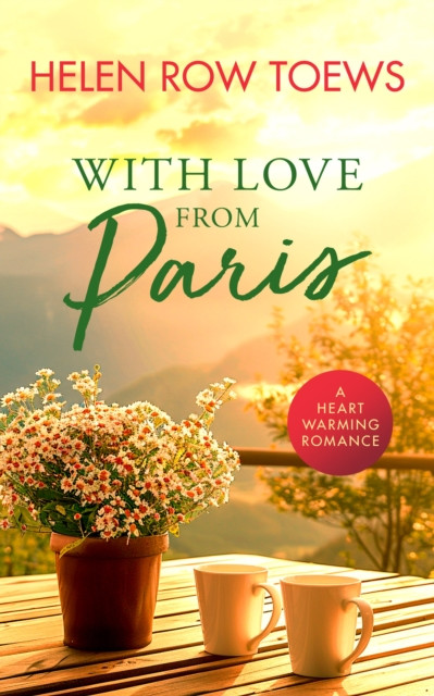 With Love From Paris: A sweet, heartwarming, enemies to lovers romance