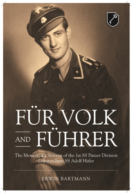 Fur Volk and Fuhrer: The Memoir of a Veteran of the 1st SS Panzer Division Leibstandarte SS Adolf Hitler