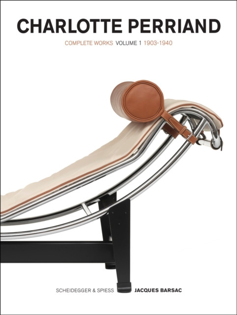 Charlotte Perriand: Volume 1: Complete Works. 1903-1940