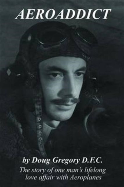 Aeroaddict: The Story of One Man's Lifelong Love Affair with Aeroplanes