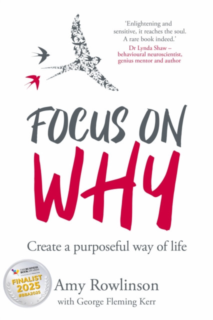Focus on Why: Create a purposeful way of life