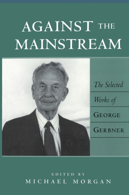 Against the Mainstream: The Selected Works of George Gerbner