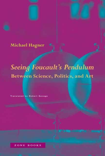 Seeing Foucault's Pendulum: Between Science, Politics, and Art
