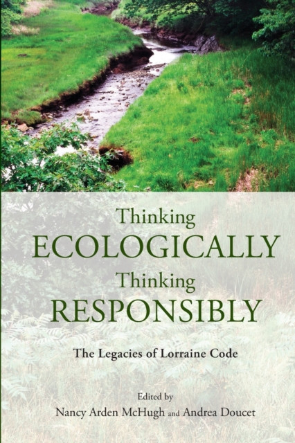 Thinking Ecologically, Thinking Responsibly: The Legacies of Lorraine Code