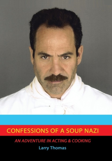 Confessions of a Soup Nazi: An Adventure in Acting and Cooking
