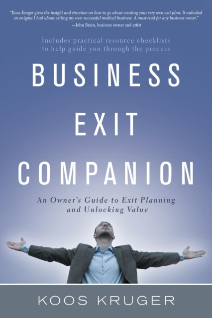 Business Exit Companion: An Owner's Guide to Exit Planning and Unlocking Value