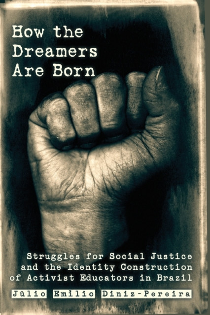 How the Dreamers Are Born: Struggles for Social Justice and the Identity Construction of Activist Educators in Brazil