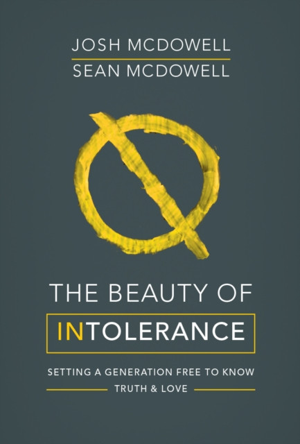 The Beauty of Intolerance: Setting a generation free to know truth and love