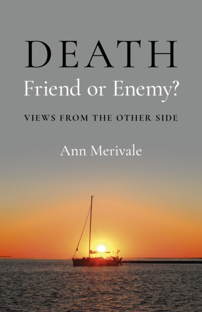 DEATH: Friend or Enemy?: Views from the Other Side