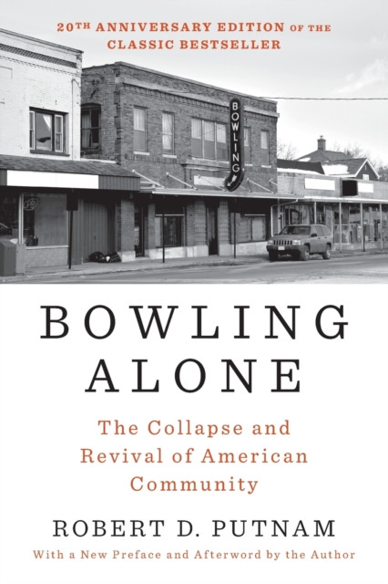 Bowling Alone: Revised and Updated: The Collapse and Revival of American Community