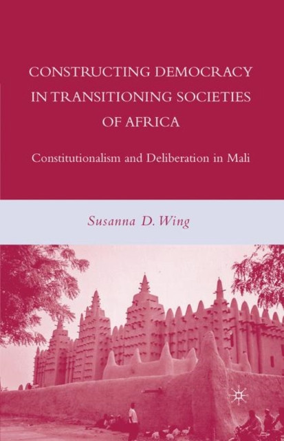 Constructing Democracy in Transitioning Societies of Africa: Constitutionalism and Deliberation in Mali