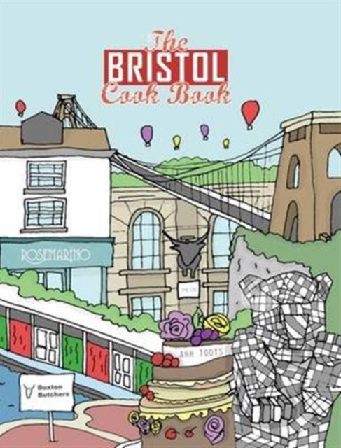 The Bristol Cook Book: A Celebration of the Amazing Food and Drink on Our Doorstep