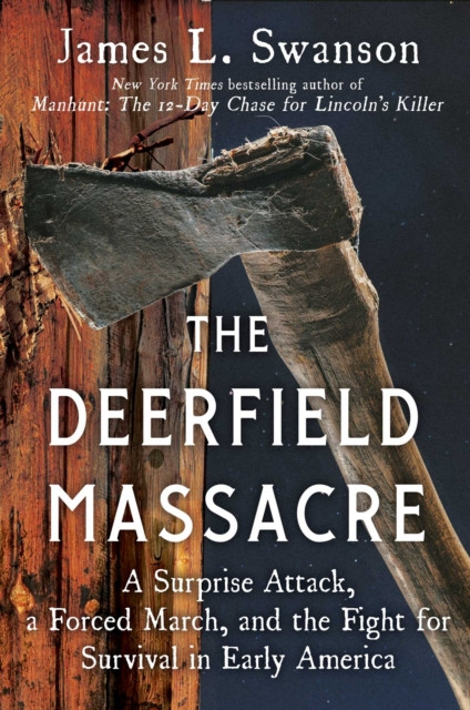 Deerfield Massacre: A Surprise Attack, a Forced March, and the Fight for Survival in Early America