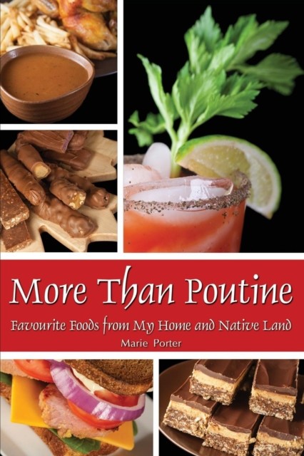 More Than Poutine: Favourite Foods from My Home and Native Land