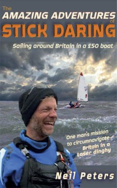 The Amazing Adventures of Stick Daring: Sailing around Britain in a £50 boat