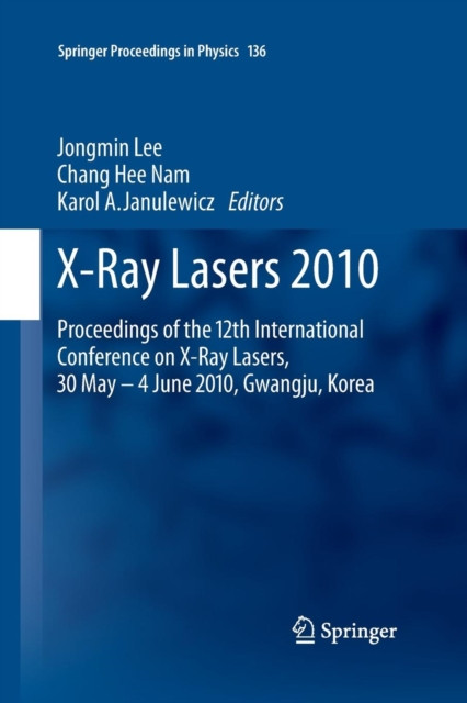X-Ray Lasers 2010: Proceedings of the 12th International Conference on X-Ray Lasers, 30 May - 4 June 2010, Gwangju, Korea