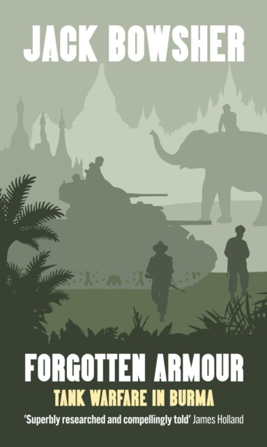 Forgotten Armour: Tank Warfare in Burma