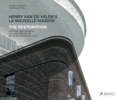 Henry van de Velde's La Nouvelle Maison: The Restoration. History and Rebirth of a Milestone of Modern Architecture