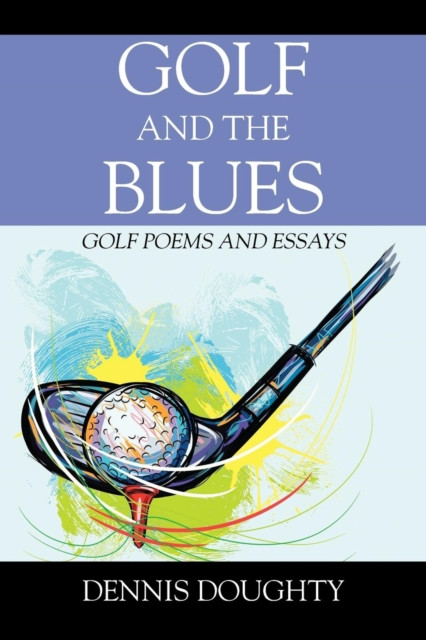 Golf and the Blues: Golf Poems and Essays