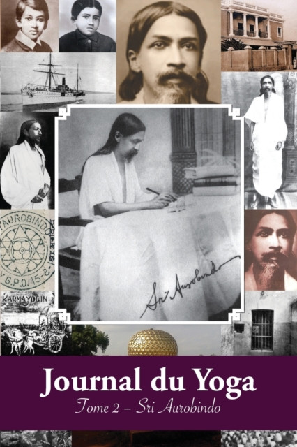 Journal du Yoga (Tome 2): Notes de Sri Aurobindo sur sa Discipline Spirituelle (1914)