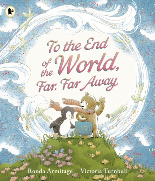 To the End of the World, Far, Far Away: A magical tale of motherly love and the bond between parent and child, the perfect gift for sharing with Mum